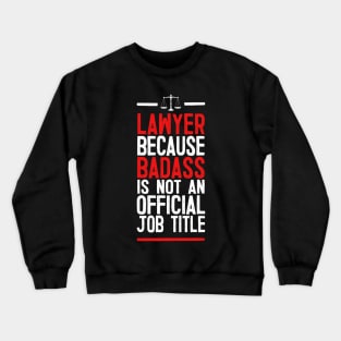 Lawyer Because Badass Is Not An Official Job Title Crewneck Sweatshirt